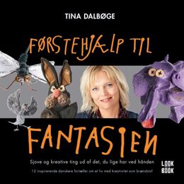 Tina Dalbøge: Førstehjælp til fantasien
