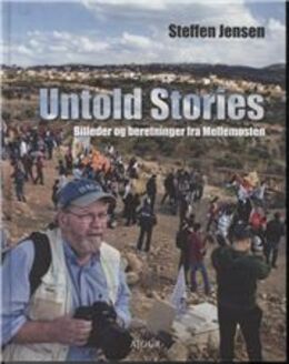 Steffen Jensen (f. 1956-02-28): Untold stories : billeder og beretninger fra Mellemøsten