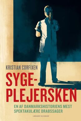Kristian Corfixen: Sygeplejersken : en af danmarkshistoriens mest spektakulære drabssager