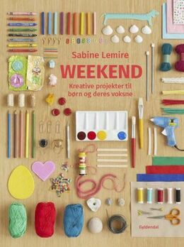 Sabine Lemire: Weekend : kreative projekter til børn og deres voksne