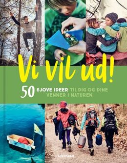 Jannie Schjødt Kold: Vi vil ud! : 50 sjove ideer til dig og dine venner i naturen